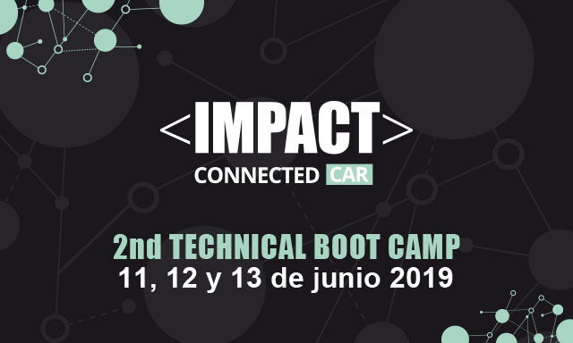 <IMPACT> Connected Car, 2nd Technical Boot Camp. 11, 12 y 13 de junio de 2019.